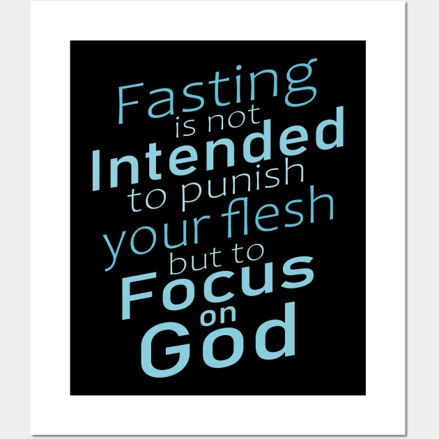 Fasting is not intended to punish your flesh, but to focus on God | Fasting encouragement quotes Wall Art by FlyingWhale369